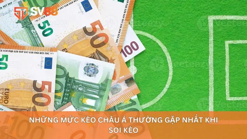 Những mức kèo châu Á thường gặp nhất khi soi kèo