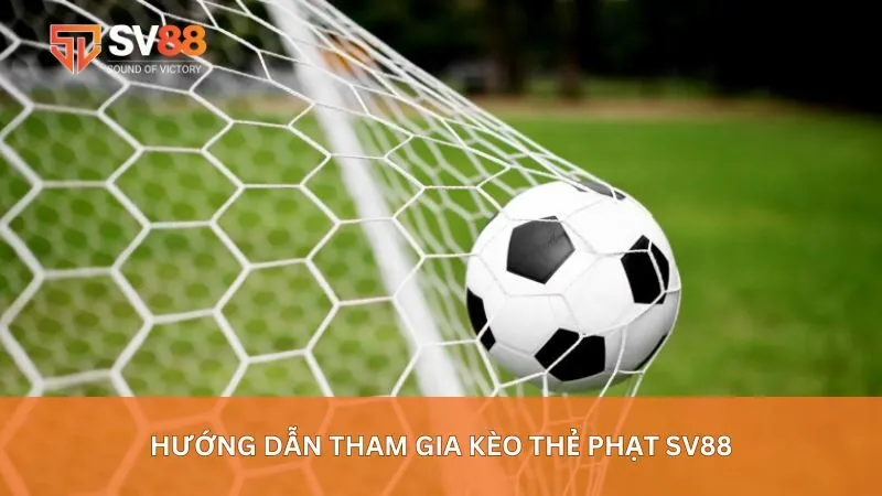 Hướng dẫn tham gia kèo thẻ phạt sv88