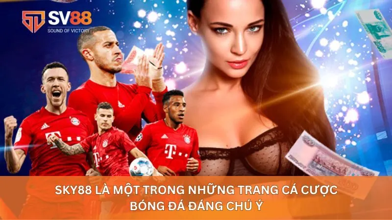 Sky88 là một trong những trang cá cược bóng đá đáng chú ý